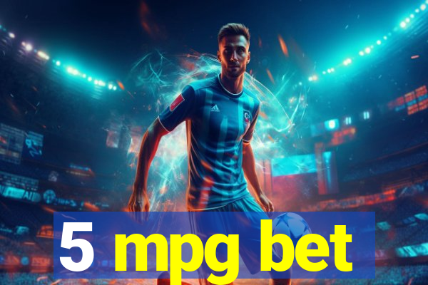 5 mpg bet